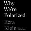 Why We're Polarized (Unabridged) - Ezra Klein