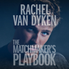 The Matchmaker's Playbook: Wingmen Inc., Book 1 (Unabridged) - Rachel Van Dyken