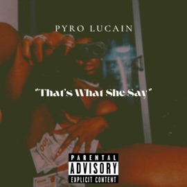 That's What She Say Pyro Lucain