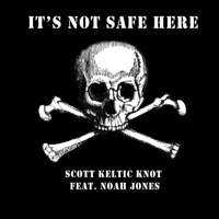 It's Not Safe Here - Single - Scott Keltic Knot