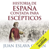 Historia de España contada para escépticos [History of Spain for Skeptics] (Unabridged) - Juan Eslava Galán