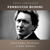 Ferruccio Busoni Performs Original Piano Works - Ferruccio Busoni