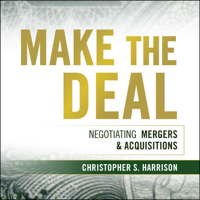 Make the Deal: Negotiating Mergers and Acquisitions