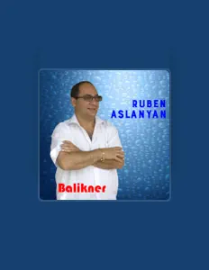 Ruben Aslanyan सुनें, म्यूज़िक वीडियो देखें, बायो पढ़ें, दौरे की तारीखें और बहुत कुछ देखें!