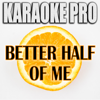 Better Half of Me (Originally Performed by Tom Walker) [Instrumental Version] - Karaoke Pro