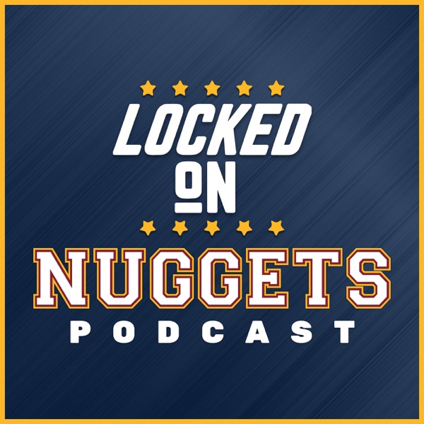 Locked On Nuggets - Daily Podcast On The Denver Nuggets