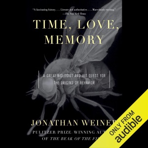 Time, Love, Memory: A Great Biologist and His Quest for the Origins of Behavior (Unabridged)