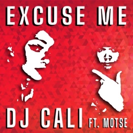 Excuse Me (feat. Motse) DJ Cali