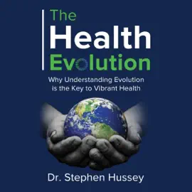 The Health Evolution: Why Understanding Evolution Is the Key to Vibrant Health (Unabridged)