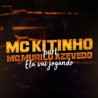 Ela Vai Jogando (feat. MC Murilo Azevedo) - Single - Mc Kitinho