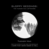 Sloppy Seconds: The Tucker Max Leftovers (Unabridged) - Tucker Max Cover Art