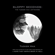 audiobook Sloppy Seconds: The Tucker Max Leftovers (Unabridged) - Tucker Max