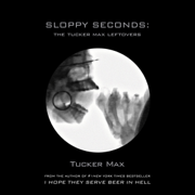 audiobook Sloppy Seconds: The Tucker Max Leftovers (Unabridged)