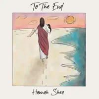 To the End — Hannah Shea