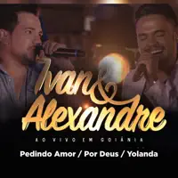 Pedindo Amor / Por Deus / Yolanda (Ao Vivo em Goiânia) — Ivan Alexandre