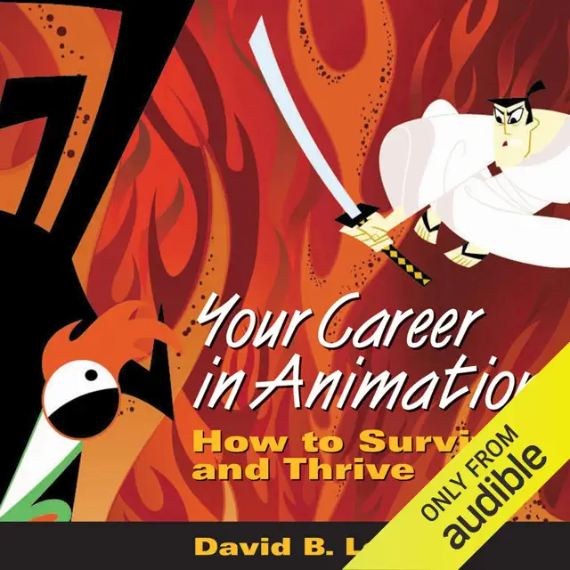 Your Career in Animation: How to Survive and Thrive (Unabridged)