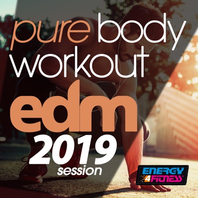 Pure Body Workout Edm 2019 Session (15 Tracks Non-Stop Mixed Compilation for Fitness & Workout)