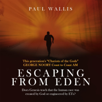 Escaping from Eden: Does Genesis Teach that the Human Race was Created by God or Engineered by ETs? (Unabridged) - Paul Wallis Cover Art