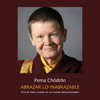 Abrazar lo inabrazable - Pema Chödrön