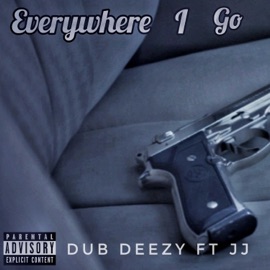 Everywhere I Go (feat. FTM JJ) Dub Deezy