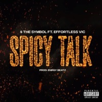 Spicy Talk (feat. Effortless Vic) - Single - $ The Symbol