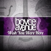 Boyce Avenue - Wish You Were Here