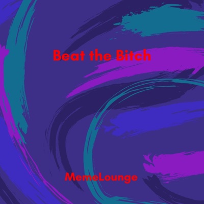 MemeLounge - Beat the Bitch