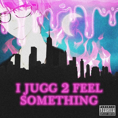 I Jugg 2 Feel Something - Single