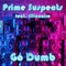 Go Dumb (feat. Illiunaire) - Prime Suspects lyrics