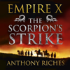 The Scorpion's Strike: Empire X - Anthony Riches