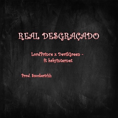 Real Desgraçado (feat. Baby Internet) - Single