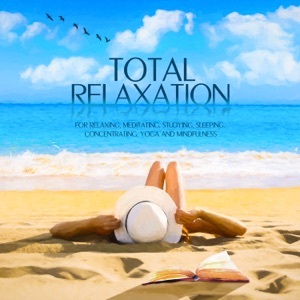 Total Relaxation - For Relaxing, Meditating, Studying, Sleeping, Concentrating, Yoga and Mindfulness