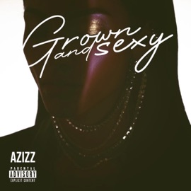 Grown and Sexy Azizz