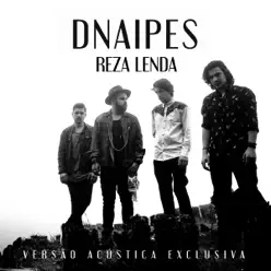 Reza a Lenda (Versão Acústica) - Single - Dnaipes Reza a Lenda (Versão Acústica) - Single - Dnaipes