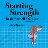 Starting Strength: Basic Barbell Training, 3rd Edition (Unabridged)