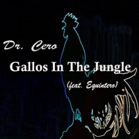 Gallos in the Jungle (feat. Equintero) - Single - Dr. Cero