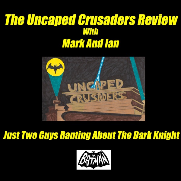 The Uncaped Crusaders Review (A Batman Film Podcast)