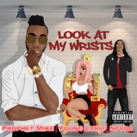 Look at My Wrists (feat. Young Lyric & Spyda) - Single - Prophet Mike