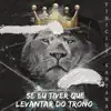 SE EU TIVER QUE LEVANTAR DO TRONO