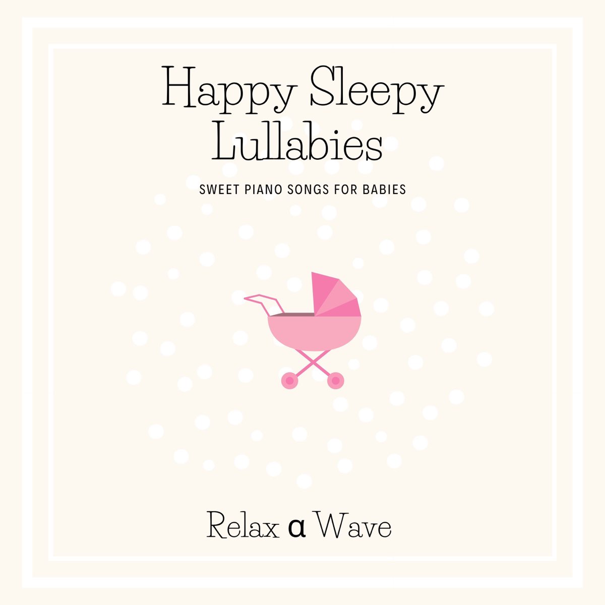 happy-sleepy-lullabies-sweet-piano-songs-for-babies-relax-wave