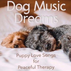 Dog Music Dreams: Puppy Love Songs for Peaceful Therapy