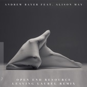 Andrew Bayer feat. Alison May - Open End Resource (Leaving Laurel Remix) feat. Alison May