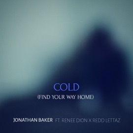 Cold (Find Your Way Home) [feat. Renee Dion & Redd Lettaz] Jonathan Baker