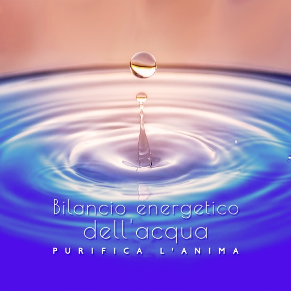 Bilancio energetico dell'acqua: Purifica l'anima - Armonia yin yang, Guarigione di corpo e mente, Riduce lo stress, Suoni della natura pura
