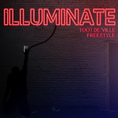 Illuminate (Freestyle) [feat. Toot De' Ville] - Single