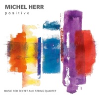 Positive (Music for Sextet and String Quartet) - Michel Herr