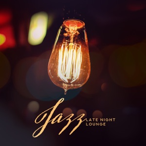 Jazz: Late Night Lounge, Sleepy Jazzy Ballads, Mellow Atmosphere