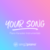 Your Song (Originally Performed by Elton John) [Lower Key] [Piano Karaoke Version] - Sing2Piano
