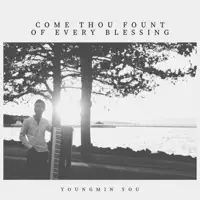 Come Thou Fount of Every Blessing — YoungMin You