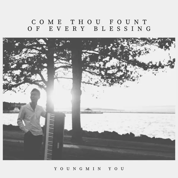 Come Thou Fount of Every Blessing — YoungMin You